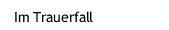 Im Trauerfall