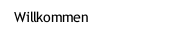 Willkommen