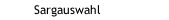 Sargauswahl