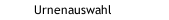 Urnenauswahl